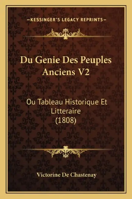 Du Genie Des Peuples Anciens V2: Ou Tableau Historique Et Litteraire (1808) by Victorine De Chastenay