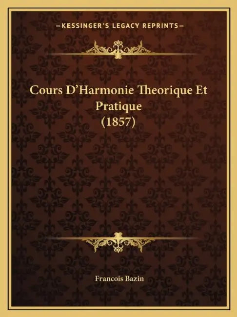 Cours D'Harmonie Theorique Et Pratique (1857) by Francois Bazin