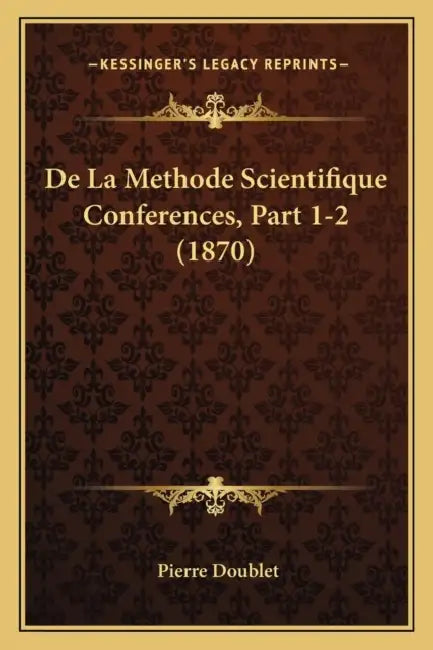De La Methode Scientifique Conferences, Part 1-2 (1870) by Pierre Doublet