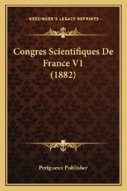 Congres Scientifiques De France V1 (1882) by Perigueux Publisher