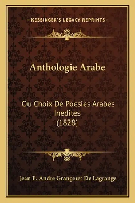 Anthologie Arabe: Ou Choix De Poesies Arabes Inedites (1828) by Jean B. Andre Grangeret De Lagrange