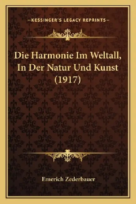 Die Harmonie Im Weltall, In Der Natur Und Kunst (1917) by Emerich Zederbauer