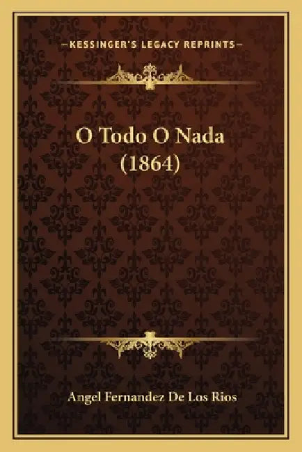 O Todo O Nada (1864) by Angel Fernandez De Los Rios