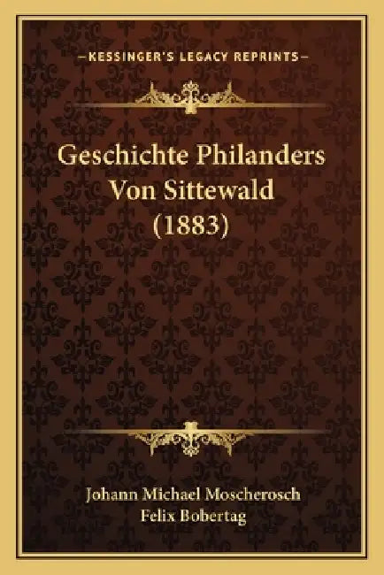 Geschichte Philanders Von Sittewald (1883) by Johann Michael Moscherosch, Felix Bobertag
