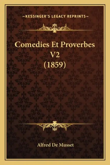 Comedies Et Proverbes V2 (1859) by Alfred de Musset