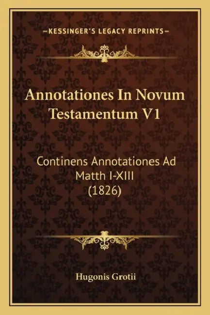 Annotationes In Novum Testamentum V1: Continens Annotationes Ad Matth I-XIII (1826) by Hugonis Grotii