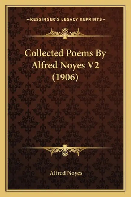 Collected Poems By Alfred Noyes V2 (1906) by Alfred Noyes