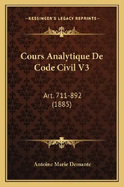 Cours Analytique De Code Civil V3: Art. 711-892 (1885) by Antoine Marie Demante