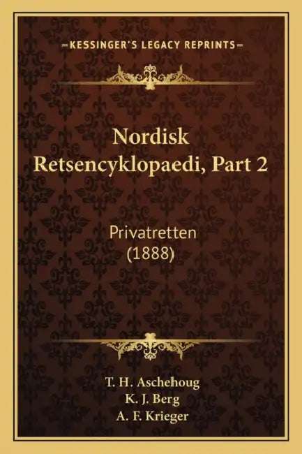 Nordisk Retsencyklopaedi, Part 2: Privatretten (1888) by T. H. Aschehoug, K. J. Berg, A. F. Krieger