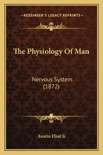 The Physiology Of Man: Nervous System (1872) by Jr. Flint Austin