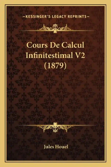 Cours De Calcul Infinitestimal V2 (1879) by Jules Houel
