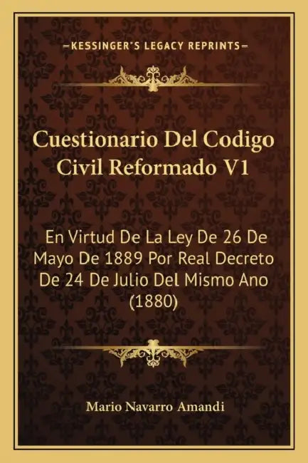 Cuestionario Del Codigo Civil Reformado V1: En Virtud De La Ley De 26 De Mayo De 1889 Por Real Decreto De 24 De Julio Del Mismo Ano (1880) by Mario Navarro Amandi