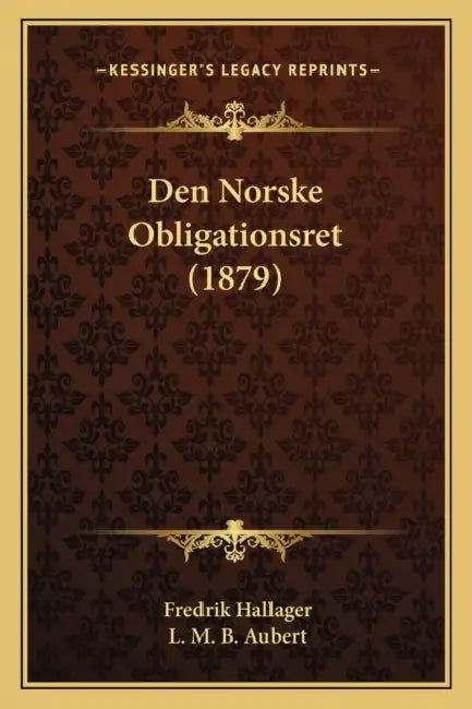 Den Norske Obligationsret (1879) by Fredrik Hallager, L. M. B. Aubert