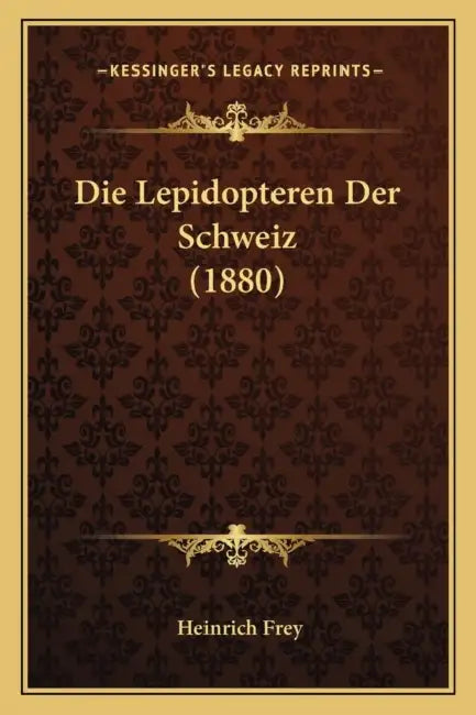 Die Lepidopteren Der Schweiz (1880) by Heinrich Frey