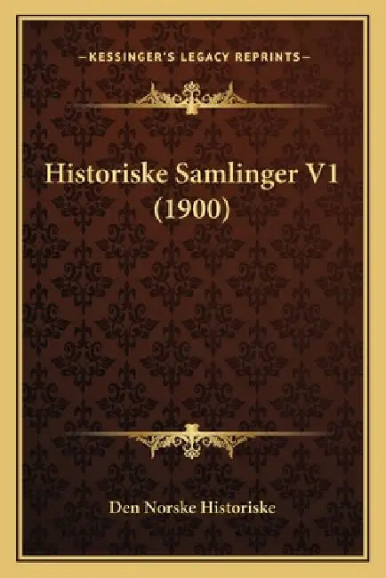 Historiske Samlinger V1 (1900) by Den Norske Historiske