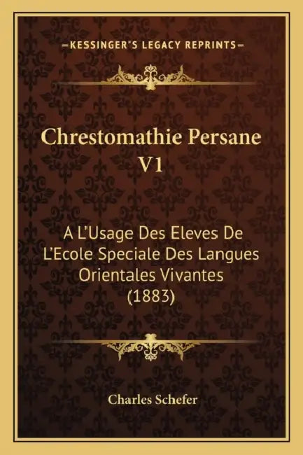 Chrestomathie Persane V1: A L'Usage Des Eleves De L'Ecole Speciale Des Langues Orientales Vivantes (1883) by Charles Schefer