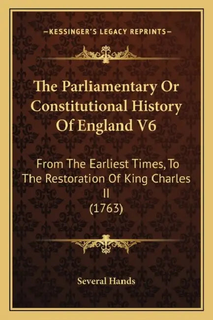 The Parliamentary Or Constitutional History Of England V6: From The Earliest Times, To The Restoration Of King Charles II (1763) by Several Hands