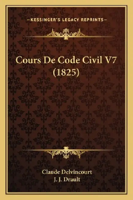Cours De Code Civil V7 (1825) by Claude Delvincourt, J. J. Drault