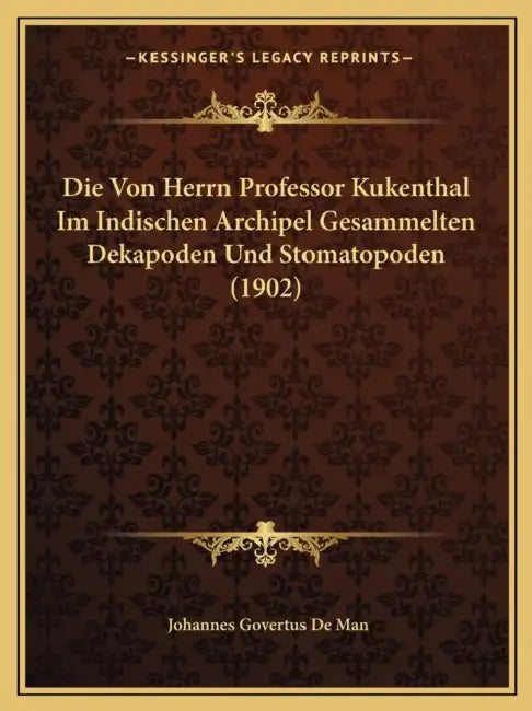 Die Von Herrn Professor Kukenthal Im Indischen Archipel Gesammelten Dekapoden Und Stomatopoden (1902) by Johannes Govertus De Man