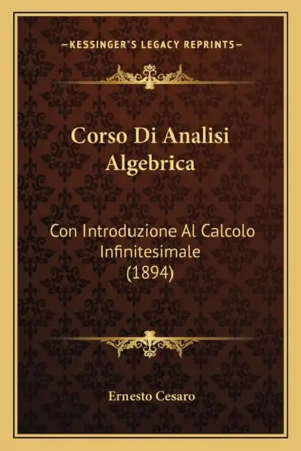 Corso Di Analisi Algebrica: Con Introduzione Al Calcolo Infinitesimale (1894) by Ernesto Cesaro