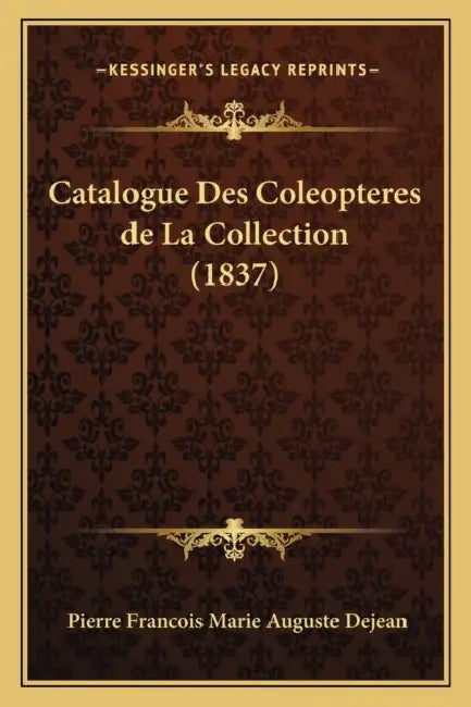 Catalogue Des Coleopteres de La Collection (1837) by Pierre Francois Marie Auguste Dejean