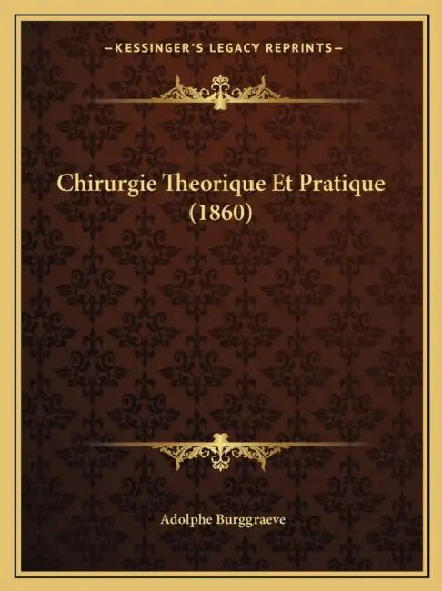 Chirurgie Theorique Et Pratique (1860) by Adolphe Burggraeve