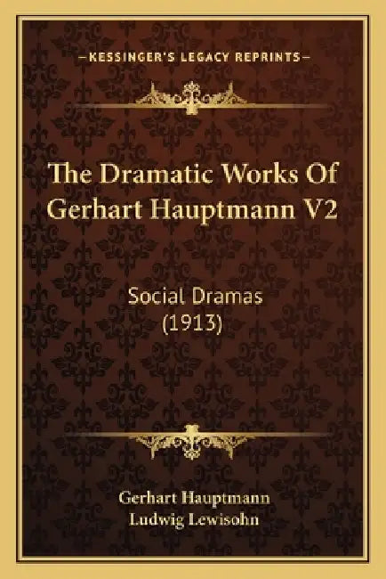 The Dramatic Works Of Gerhart Hauptmann V2: Social Dramas (1913) by Gerhart Hauptmann, Ludwig Lewisohn