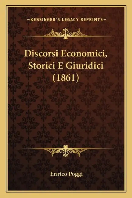 Discorsi Economici, Storici E Giuridici (1861) by Enrico Poggi