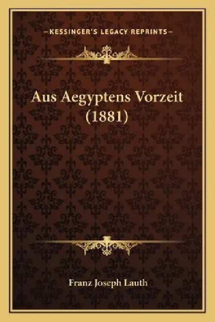 Aus Aegyptens Vorzeit (1881) by Franz Joseph Lauth