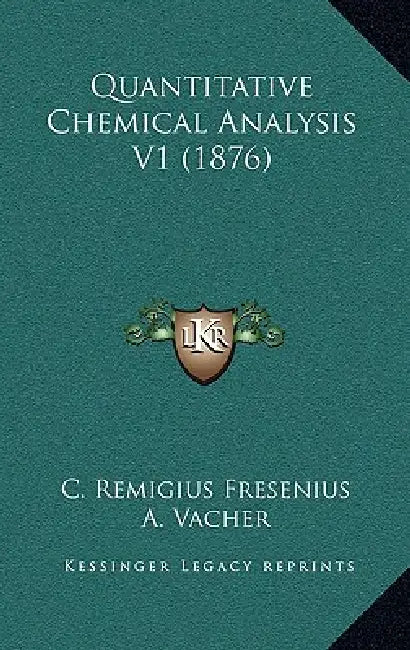 Quantitative Chemical Analysis V1 (1876) by C. Remigius Fresenius, A. Vacher