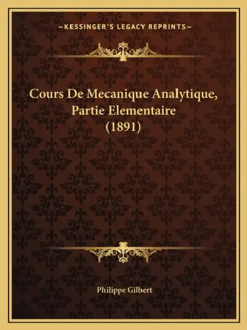 Cours De Mecanique Analytique, Partie Elementaire (1891) by Philippe Gilbert