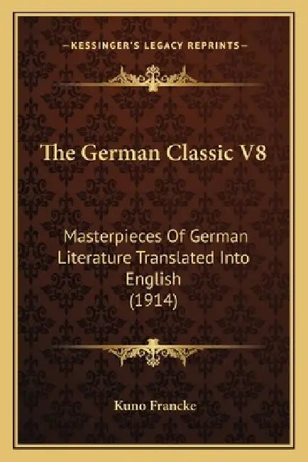 The German Classic V8: Masterpieces Of German Literature Translated Into English (1914) by Kuno Francke