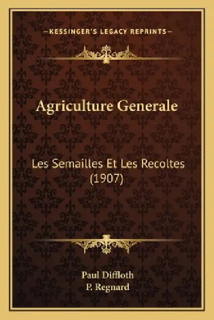 Agriculture Generale: Les Semailles Et Les Recoltes (1907) by Paul Diffloth, P. Regnard