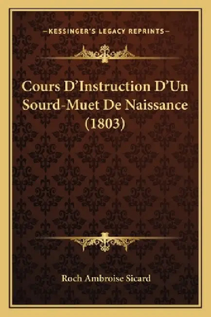Cours D'Instruction D'Un Sourd-Muet De Naissance (1803) by Roch Ambroise Sicard