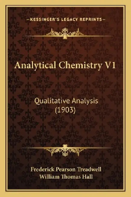 Analytical Chemistry V1: Qualitative Analysis (1903) by Frederick Pearson Treadwell, William Thomas Hall