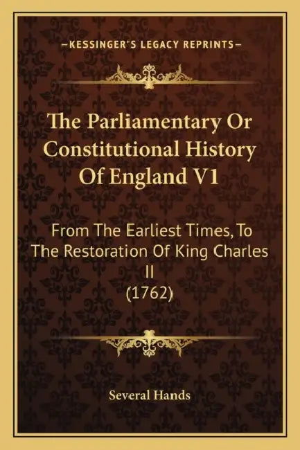 The Parliamentary Or Constitutional History Of England V1: From The Earliest Times, To The Restoration Of King Charles II (1762) by Several Hands