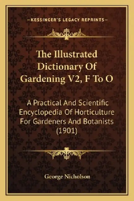 The Illustrated Dictionary Of Gardening V2, F To O: A Practical And Scientific Encyclopedia Of Horticulture For Gardeners And Botanists (1901) by George Nicholson
