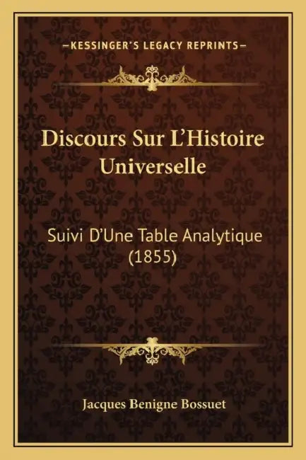 Discours Sur L'Histoire Universelle: Suivi D'Une Table Analytique (1855) by Jacques-Benigne Bossuet