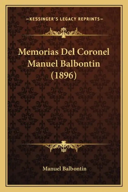 Memorias Del Coronel Manuel Balbontin (1896) by Manuel Balbontin