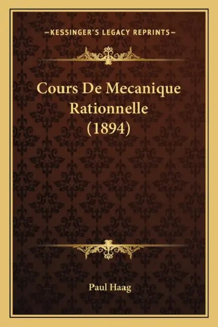 Cours De Mecanique Rationnelle (1894) by Paul Haag