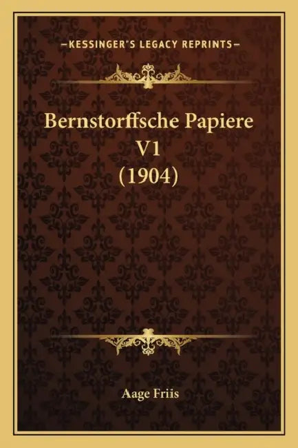 Bernstorffsche Papiere V1 (1904) by Aage Friis