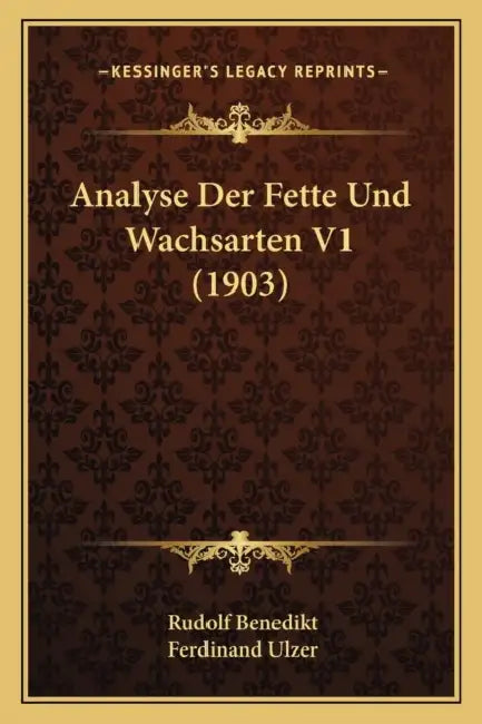 Analyse Der Fette Und Wachsarten V1 (1903) by Rudolf Benedikt, Ferdinand Ulzer