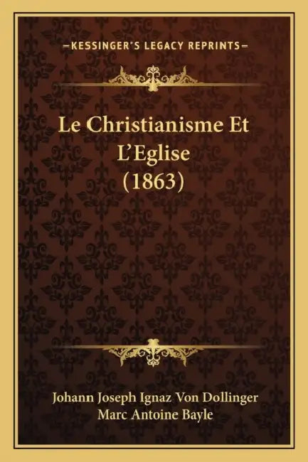 Le Christianisme Et L'Eglise (1863) by Johann Joseph Ignaz Von Dollinger, Marc Antoine Bayle