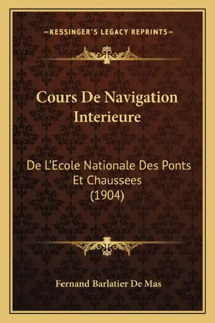 Cours De Navigation Interieure: De L'Ecole Nationale Des Ponts Et Chaussees (1904) by Fernand Barlatier De Mas