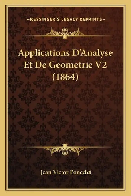 Applications D'Analyse Et De Geometrie V2 (1864) by Jean Victor Poncelet