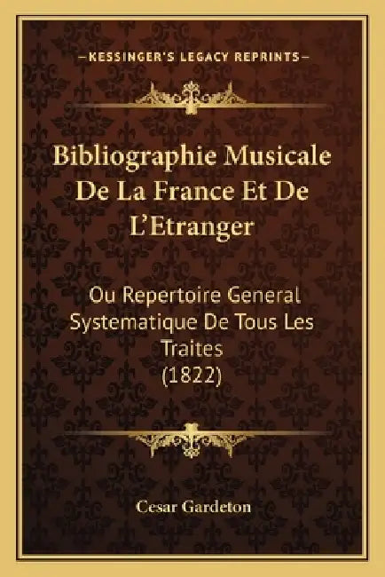 Bibliographie Musicale De La France Et De L'Etranger: Ou Repertoire General Systematique De Tous Les Traites (1822) by Cesar Gardeton