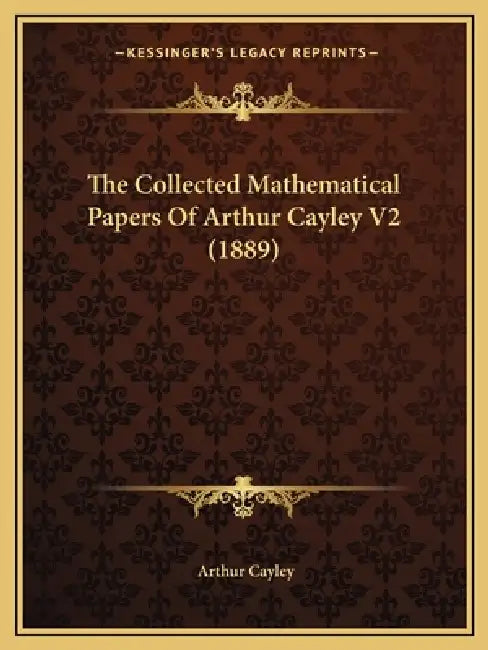 The Collected Mathematical Papers Of Arthur Cayley V2 (1889) by Arthur Cayley