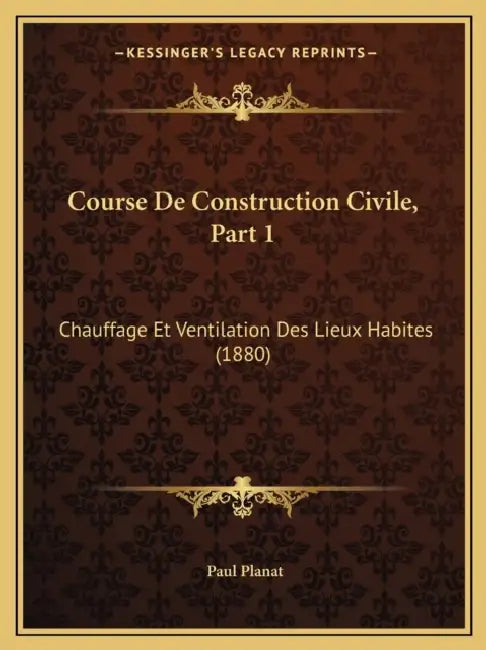 Course De Construction Civile, Part 1: Chauffage Et Ventilation Des Lieux Habites (1880) by Paul Planat