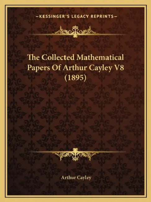 The Collected Mathematical Papers Of Arthur Cayley V8 (1895) by Arthur Cayley
