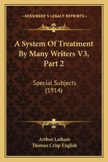 A System Of Treatment By Many Writers V3, Part 2: Special Subjects (1914) by Arthur Latham, Thomas Crisp English